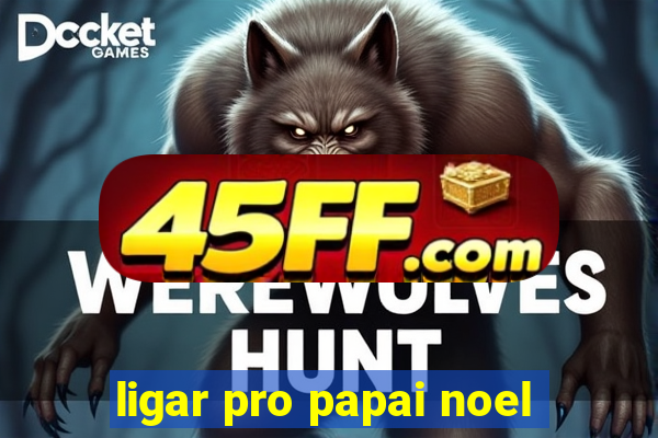 ligar pro papai noel